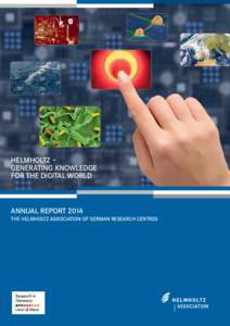 HELMHOLTZ – GENERATING KNOWLEDGE FOR THE DIGITAL WORLD ANNUAL REPORT 2014 THE HELMHOLTZ ASSOCIATION OF GERMAN RESEARCH CENTRES