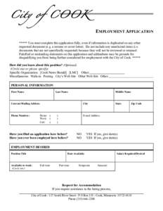 City of COOK  EMPLOYMENT APPLICATION ***** You must complete this application fully, even if information is duplicated on any other requested document (e.g. a resume or cover letter). Do not include any unsolicited items