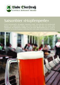 Saisonbier «Hopfenperle» Unser stark gehopftes obergäriges Saisonbier wurde ausschliesslich aus Gerstenmalz gebraut. Die Hopfensorten Mosaic und Citra verleihen dem Bier ein Cassis- bzw. Citrusaroma. Die Stammwürze b