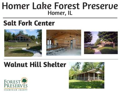 Homer Lake Forest Preserve Homer, IL Salt Fork Center  Walnut Hill Shelter