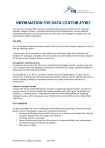   INFORMATION	
  FOR	
  DATA	
  CONTRIBUTORS	
   	
   This	
  document	
  is	
  designed	
  for	
  institutions	
  considering	
  the	
  provision	
  of	
  data	
  to	
  the	
  HIV	
  Resistance	
   