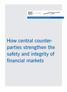 Published by Deutsche Börse Group and Eurex Clearing  How central counterparties strengthen the safety and integrity of financial markets