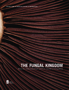 A REPORT FROM THE AMERICAN ACADEMY OF MICROBIOLOGY  THE FUNGAL KINGDOM diverse and essential roles in earth’s ecosystem