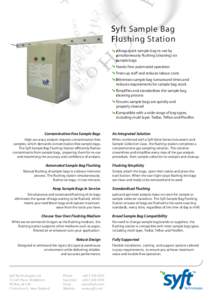 Syft Sample Bag Flushing Station Allows quick sample bag re-use by simultaneously flushing (cleaning) six sample bags Hands-free automated operation