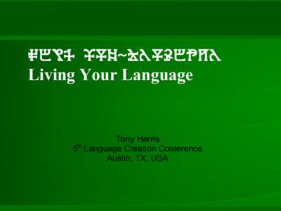 Sevâ óls-hályexná Living Your Language Tony Harris 5th Language Creation Conference Austin, TX, USA