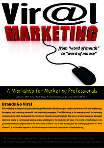 Vir@l from “word of mouth” to “word of mouse” A Workshop for Marketing Professionals Lahore: 19th June, Park Plaza Hotel, Karachi: 26th June, Marriott Hotel