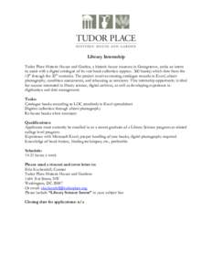 Library Internship Tudor Place Historic House and Garden, a historic house museum in Georgetown, seeks an intern to assist with a digital catalogue of its vast book collection (approx. 360 books) which date from the 18th