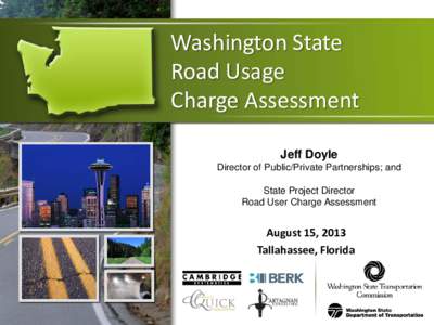 Washington State Road Usage Charge Assessment Jeff Doyle Director of Public/Private Partnerships; and State Project Director