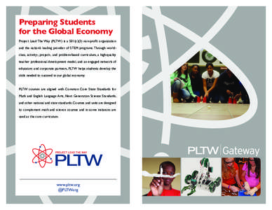 Preparing Students for the Global Economy Project Lead The Way (PLTW) is a 501(c)(3) non-profit organization and the nation’s leading provider of STEM programs. Through worldclass, activity-, project-, and problem-base