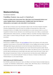 Medienmitteilung Kombinierte Mobilität PubliBike-Station neu auch in Solothurn PostAuto, die SBB und der Velovermieter Rent a Bike haben in der Energiestadt Solothurn eine weitere PubliBike-Station in Betrieb genommen. 