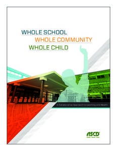 WHOLE SCHOOL WHOLE COMMUNITY WHOLE CHILD A Collaborative Approach to Learning and Health