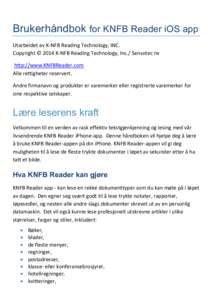 Brukerhåndbok for KNFB Reader iOS app Utarbeidet av K-NFB Reading Technology, INC. Copyright © 2014 K-NFB Reading Technology, Inc./ Sensotec nv http://www.KNFBReader.com Alle rettigheter reservert. Andre firmanavn og p