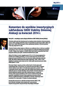 Maj 2014 r.  Komentarz do wyników inwestycyjnych subfunduszu SKOK Stabilny Zmiennej Alokacji za kwiecień 2014 r. Maciej Kik – zarządzający częścią akcyjną subfunduszu SKOK Stabilny Zmiennej Alokacji