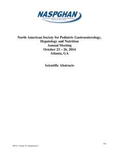 North American Society for Pediatric Gastroenterology, Hepatology and Nutrition Annual Meeting October 23 – 26, 2014 Atlanta, GA Scientific Abstracts