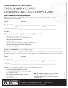 UNIVERSITY OF CALIFORNIA, SANTA BARBARA EXTENSION  OPEN UNIVERSITY COURSE EXTENSION STUDENT GAUCHOSPACE ADD Option 1: Student already has an account in GauchoSpace Student: If you have already successfully logged into Ga