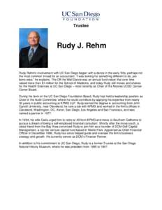 Trustee  Rudy J. Rehm Rudy Rehm’s involvement with UC San Diego began with a dance in the early ’90s, perhaps not the most common inroad for an accountant. “I was looking for something different to do, pro