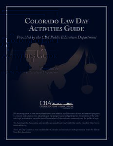 Colorado Law Day Activities Guide Provided by the CBA Public Education Department  We encourage users to visit www.coloradocivics.com which is a collaboration of state and national programs