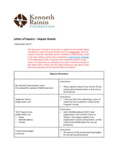 Letter of Inquiry – Impact Grants *IMPORTANT NOTE* This document is meant to serve only as a guide for the Kenneth Rainin Foundation’s Letter of Inquiry which exists as an online form. Letter of Inquiries MUST be sub