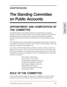 CHAPTER SEVEN  APPOINTMENT AND COMPOSITION OF THE COMMITTEE The Standing Orders of the Legislature provide for the appointment of an all-party Standing Committee on Public Accounts. The Committee is appointed for the dur