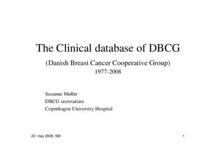 The Clinical database of DBCG (Danish Breast Cancer Cooperative GroupSusanne Møller DBCG secretariate