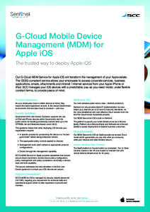G-Cloud Mobile Device Management (MDM) for Apple iOS The trusted way to deploy Apple iOS Our G-Cloud MDM Service for Apple iOS will transform the management of your Apple estate. The CESG-compliant service allows your em
