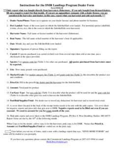 Instructions for the DMR Landings Program Dealer Form Form #2006.2B ***Only report what was bought directly from harvesters (fishermen). If you only bought from licensed dealers, fill out a negative report for that month