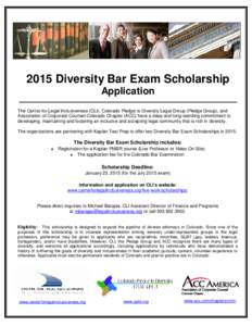 2015 Diversity Bar Exam Scholarship Application The Center for Legal Inclusiveness (CLI), Colorado Pledge to Diversity Legal Group (Pledge Group), and Association of Corporate Counsel-Colorado Chapter (ACC) have a deep a