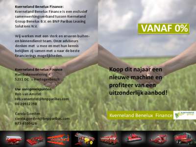 Kverneland Benelux Finance: Kverneland Benelux Finance is een exclusief samenwerkingsverband tussen Kverneland Group Benelux B.V. en BNP Paribas Leasing Solutions N.V. Wij werken met een sterk en ervaren buitenen binnend