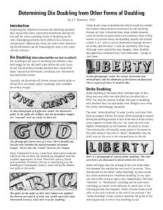 Determining Die Doubling from Other Forms of Doubling by J.T. Stanton, NLG Introduction Explaining the difference between die doubling (doubled dies, repunched dates, repunched mintmarks among others) and the more confus