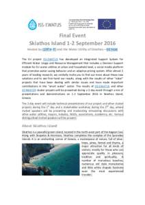 Final Event Skiathos Island 1-2 September 2016 Hosted by CERTH-ITI and the Water Utility of Skiathos—DEYASK The EU project ISS-EWATUS has developed an Integrated Support System for Efficient Water Usage and Resource Ma