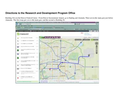 Directions to the Research and Development Program Office Building 56 is in the Denver Federal Center. From Denver Interatnional Airport, go to Kipling and Alameda. Then turn in the main gate just before Alameda. The fir
