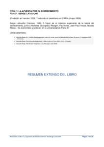 TÍTULO: LA APUESTA POR EL DECRECIMIENTO AUTOR: SERGE LATOUCHE 1ª edición en francés: 2006. Traducido al castellano en ICARIA (mayo[removed]Serge Latouche (Vannes, 1940, 3 hijos) es el máximo exponente de la teoría de