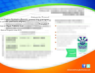 University Transplant Center Statistics Report Transplant Program Organ: Pediatric Liver Date of Report: June 2015 We are proud to share our transplant outcomes with our patients and partners. Our outcomes meet or exceed