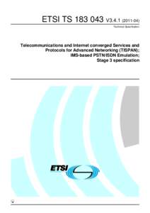 TS[removed]V3[removed]Telecommunications and Internet converged Services and Protocols for Advanced Networking (TISPAN); IMS-based PSTN/ISDN Emulation; Stage 3 specification