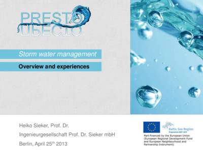 Storm water management Overview and experiences Heiko Sieker, Prof. Dr. Ingenieurgesellschaft Prof. Dr. Sieker mbH Berlin, April 25th 2013