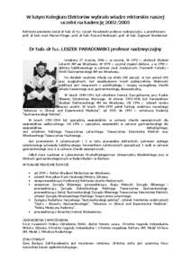 W lutym Kolegium Elektorów wybrało władze rektorskie naszej uczelni na kadencję [removed]Rektorem ponownie został dr hab. dr h.c. Leszek Paradowski profesor nadzwyczajny, a prorektorami: