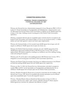 COMMITTEE RESOLUTION FEDERAL TRADE COMMISSION/ NATIONAL GALLERY OF ART CONSOLIDATION Whereas, the General Services Administration proposed in Lease Prospectus PDC-14-WA11 to the U.S. House Committee on Transportation and