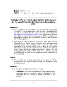 Procedures for investigating complaints arising under the Re-use of Public Sector Information Regulations 2005 Background 1. On 1 July 2005 the Re-use of Public Sector Information Regulations 2005 SI 2005 Nothe R