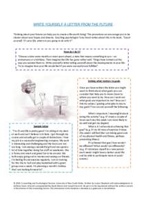 WRITE YOURSELF A LETTER FROM THE FUTURE Thinking about your future can help you to create a life worth living! This procedure can encourage you to be clearer about your hopes and dreams. Coaching psychologist Tony Grant 