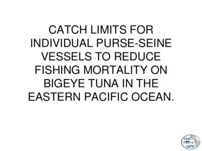 CATCH LIMITS FOR INDIVIDUAL PURSE-SEINE VESSELS TO REDUCE FISHING MORTALITY ON BIGEYE TUNA IN THE EASTERN PACIFIC OCEAN.