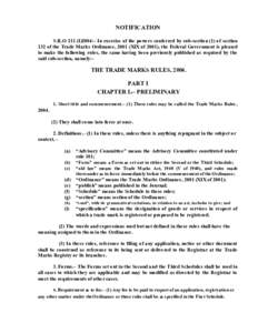 NOTIFICATION S.R.O 211 (I)2004:- In exercise of the powe rs conferred by sub-section (1) of section 132 of the Trade Marks Ordinance, 2001 (XIX of 2001), the Federal Gove rnment is pleased to make the following rules, th