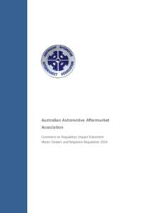 Australian Automotive Aftermarket Association Comment on Regulatory Impact Statement Motor Dealers and Repairers Regulation 2014  The Australian Automotive Aftermarket Association Ltd (AAAA) is the