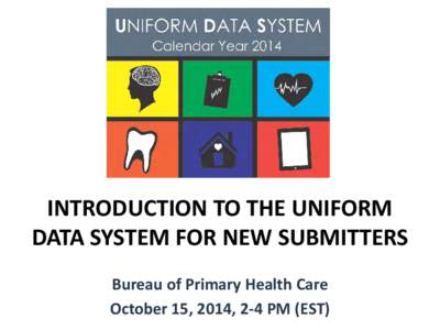 Introduction to the Uniform Data System for New Submitters - October 15, 2014