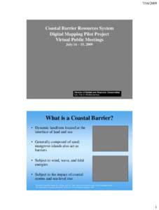 [removed]Coastal Barrier Resources System Digital Mapping Pilot Project Virtual Public Meetings July 14 – 15, 2009