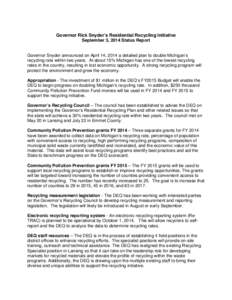 Governor Rick Snyder’s Residential Recycling Initiative September 3, 2014 Status Report Governor Snyder announced on April 14, 2014 a detailed plan to double Michigan’s recycling rate within two years. At about 15% M