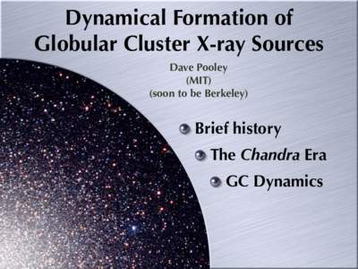 Dynamical Formation of Globular Cluster X-ray Sources Dave Pooley (MIT) (soon to be Berkeley)