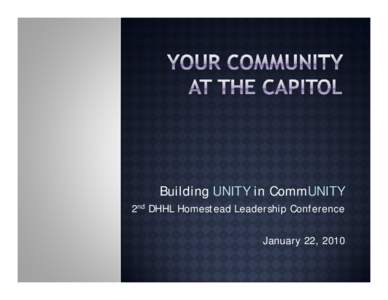 Building UNITY in CommUNITY 2nd DHHL Homestead Leadership Conference January 22, 2010  (Quick)  The