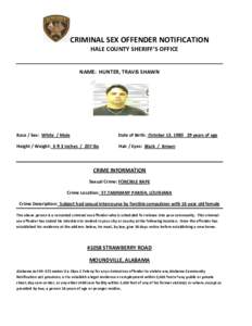 CRIMINAL SEX OFFENDER NOTIFICATION HALE COUNTY SHERIFF’S OFFICE NAME: HUNTER, TRAVIS SHAWN  Race / Sex: White / Male