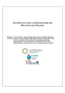 GOVERNANCE TOOLS AND FRAMEWORK FOR HEALTH IN ALL POLICIES Written by: Louise St-Pierre, National Collaborating centre for Healthy Public Policy Assisted by: Geneviève Hamel, National Collaborating Centre for Healthy Pub