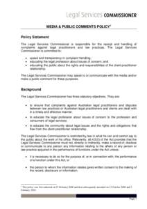 MEDIA & PUBLIC COMMENTS POLICY 1 Policy Statement The Legal Services Commissioner is responsible for the receipt and handling of complaints against legal practitioners and law practices. The Legal Services Commissioner i